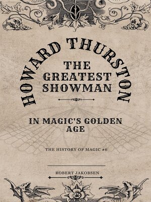 cover image of Howard Thurston the Greatest Showman  In Magic's Golden Age